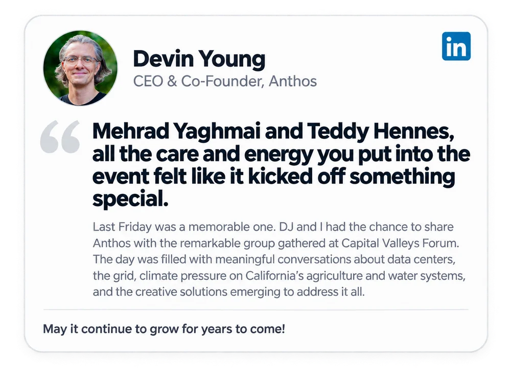 Devin Young, CEO & Co-Founder, Anthos: “Mehrad Yaghmai and Teddy Hennes, all the care and energy you put into the event felt like it kicked off something special.” On sharing Anthos at Capital Valleys Forum.