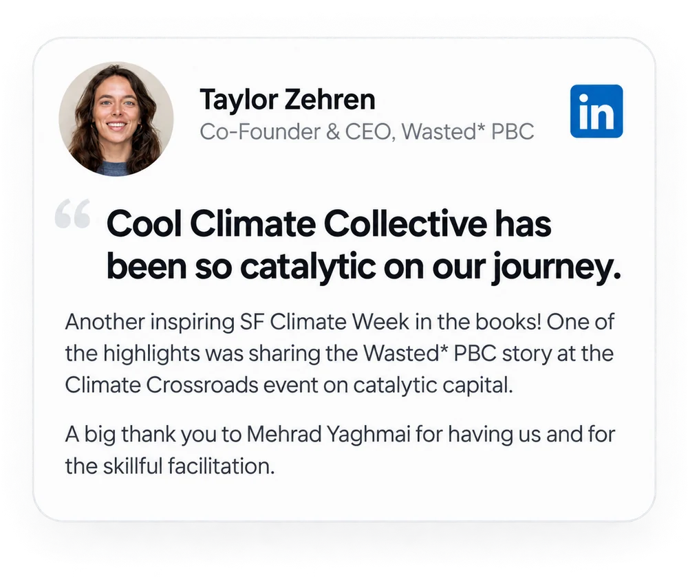 Taylor Zehren, Co-Founder & CEO, Wasted* PBC: “Cool Climate Collective has been so catalytic on our journey.” — A big thank you to Mehrad Yaghmai for having us and for the skillful facilitation at the Climate Crossroads event on catalytic capital during SF Climate Week.